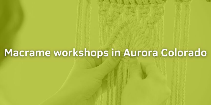 Macrame-workshops-in-Aurora-Colorado