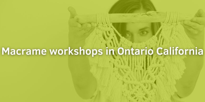 Macrame-workshops-in-Ontario-California